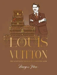 Louis Vuitton The Illustrated World Of A Fashion Icon Book Hachette Book Group 