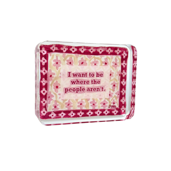Where the People Aren't Acrylic Block Home Decor Lauren Dunn 